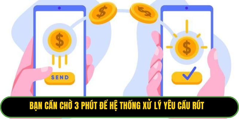 Bạn cần chờ 3 phút để hệ thống xử lý yêu cầu rút