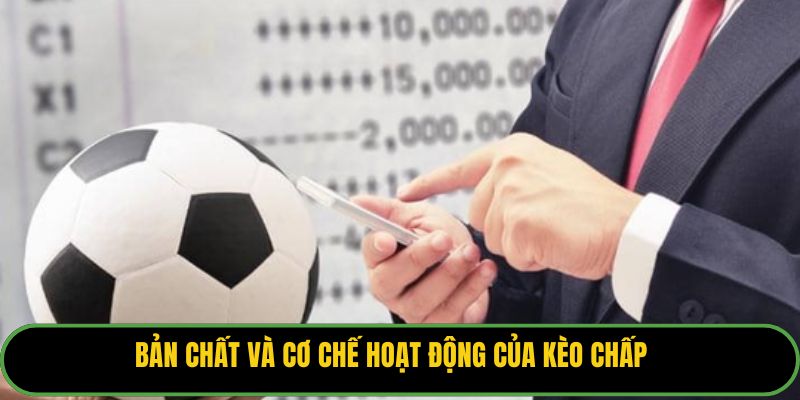 Bản chất và cơ chế hoạt động của kèo chấp