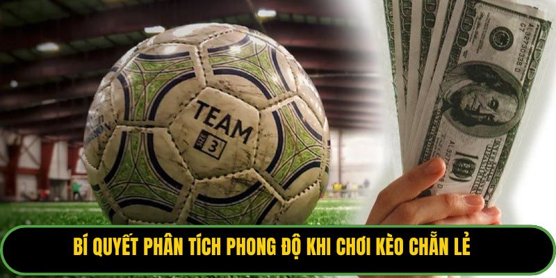Bí quyết phân tích phong độ khi chơi kèo chẵn lẻ.