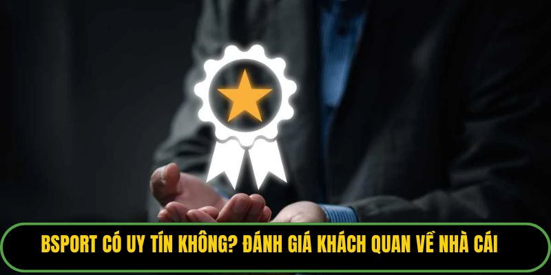 Bsport Có Uy Tín Không