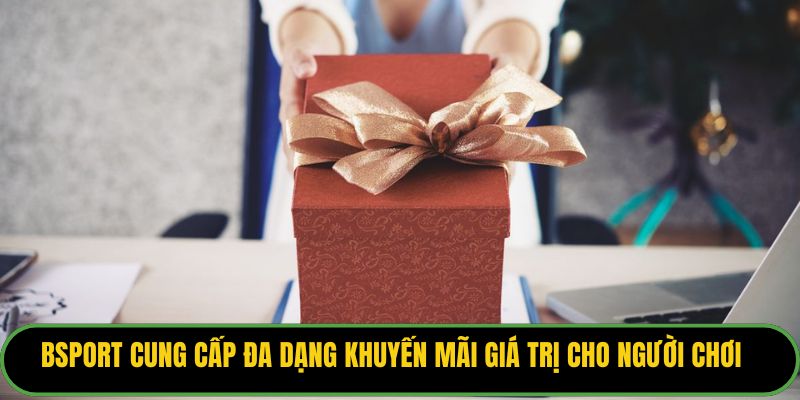 Bsport cung cấp đa dạng khuyến mãi giá trị cho người chơi