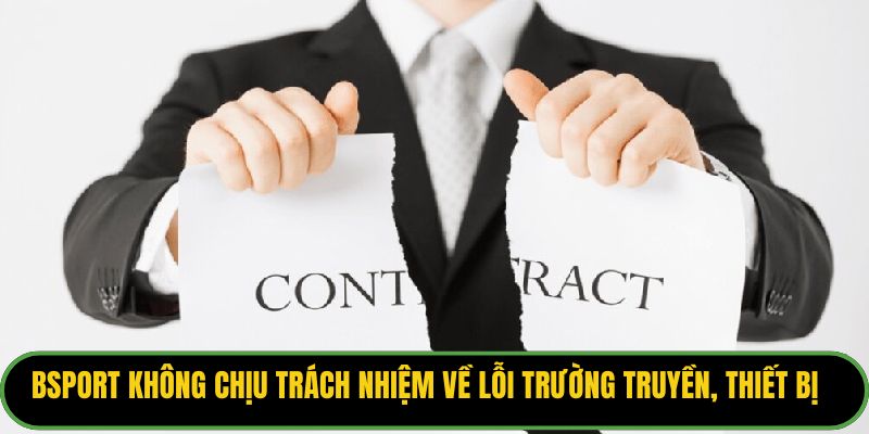 Bsport không chịu trách nhiệm về lỗi trường truyền, thiết bị