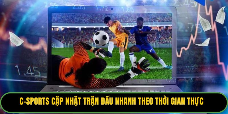 C-Sports cập nhật trận đấu nhanh theo thời gian thực
