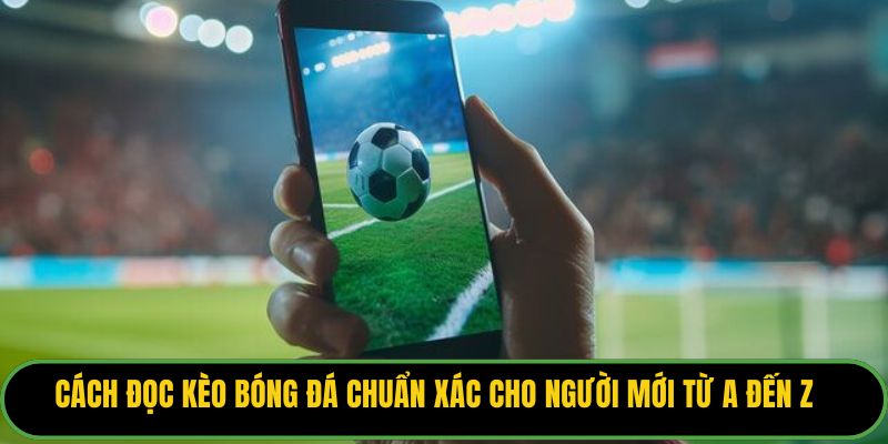 Cách Đọc Kèo Bóng Đá