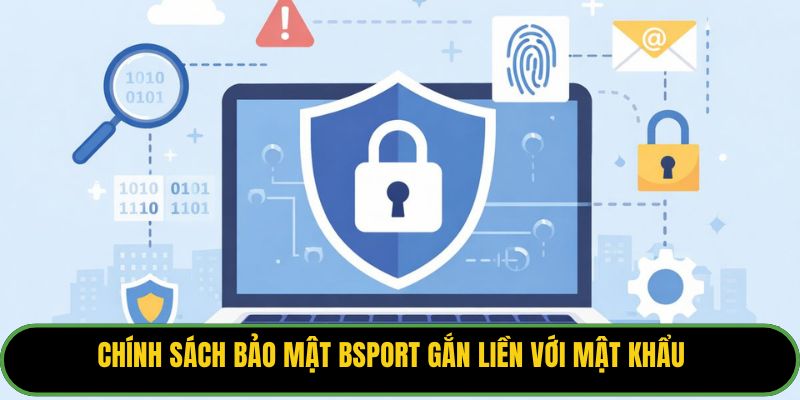 Chính sách bảo mật Bsport gắn liền với mật khẩu