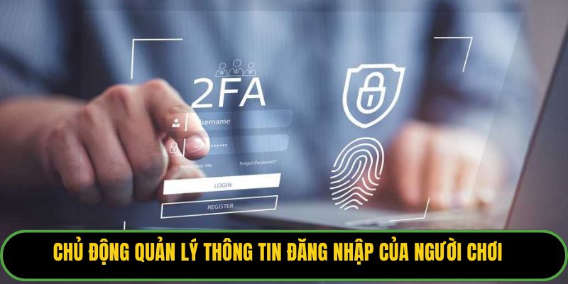 Chủ động quản lý thông tin đăng nhập của người chơi
