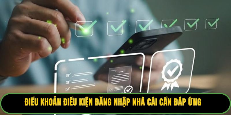 Điều khoản điều kiện đăng nhập nhà cái cần đáp ứng
