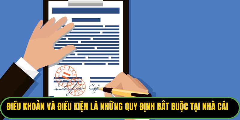 Điều khoản và điều kiện là những quy định bắt buộc tại nhà cái