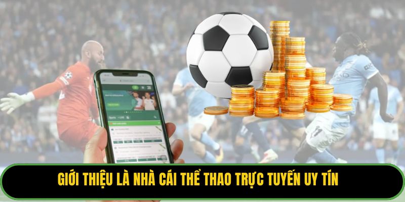Giới thiệu là nhà cái thể thao trực tuyến uy tín