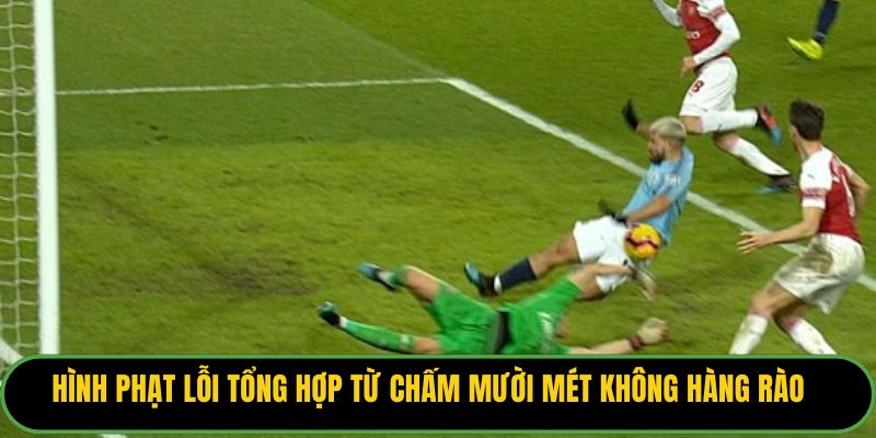 Hình phạt lỗi tổng hợp từ chấm mười mét không hàng rào.