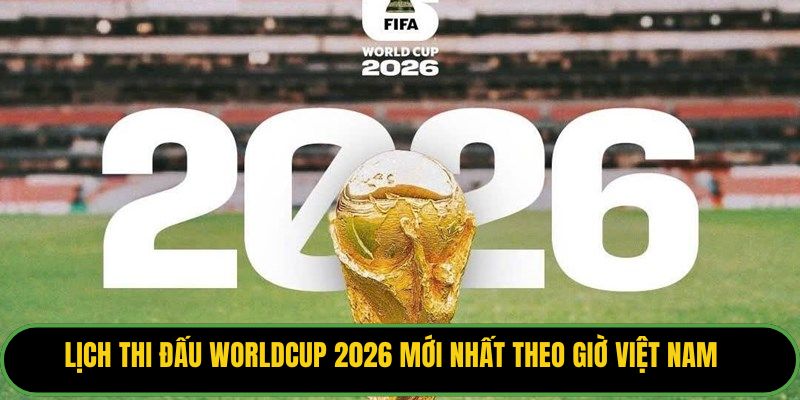 Lịch Thi Đấu Worldcup