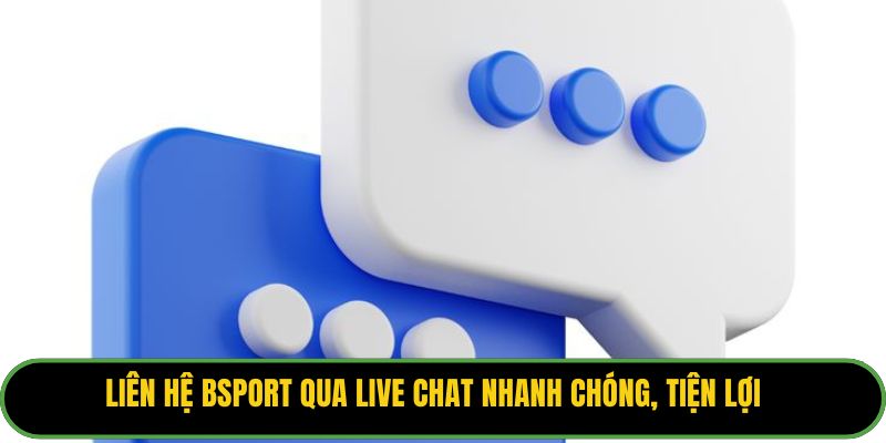 Liên hệ Bsport qua live chat nhanh chóng, tiện lợi