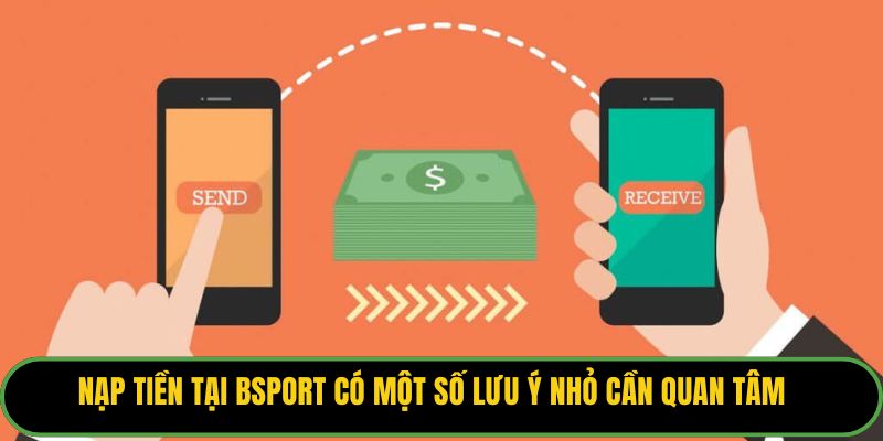 Nạp tiền tại Bsport có một số lưu ý nhỏ cần quan tâm