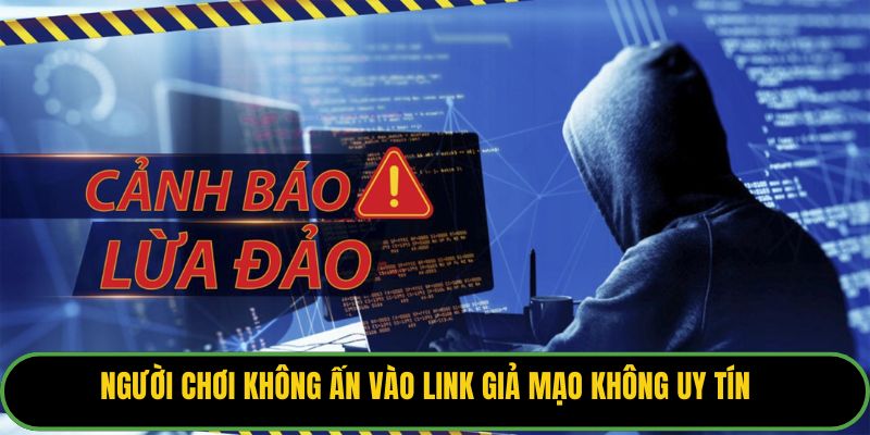 Người chơi không ấn vào link giả mạo không uy tín