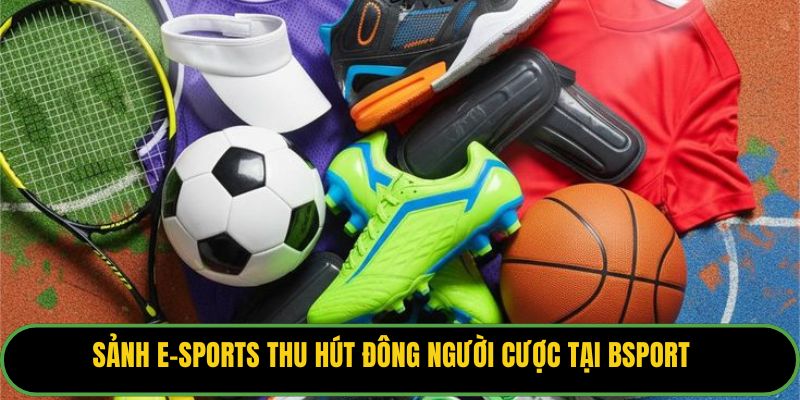 Sảnh E-Sports thu hút đông người cược tại Bsport