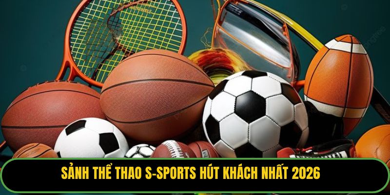 Sảnh thể thao S-Sports hút khách nhất 2026