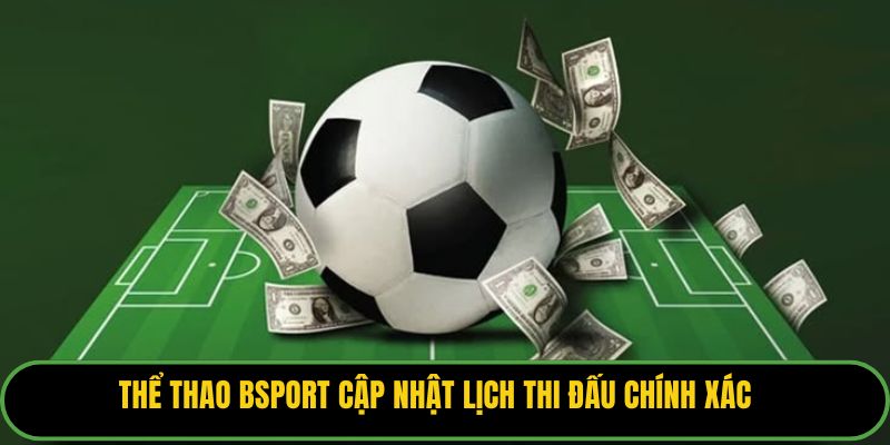 Thể thao Bsport cập nhật lịch thi đấu chính xác