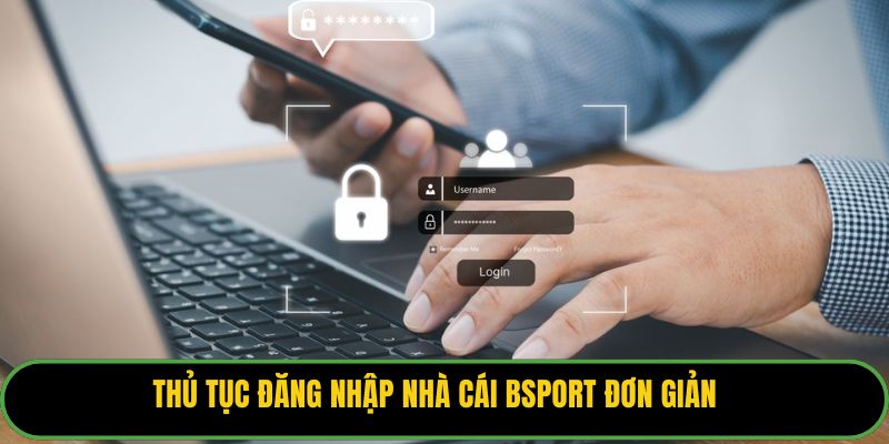 Thủ tục đăng nhập nhà cái Bsport đơn giản