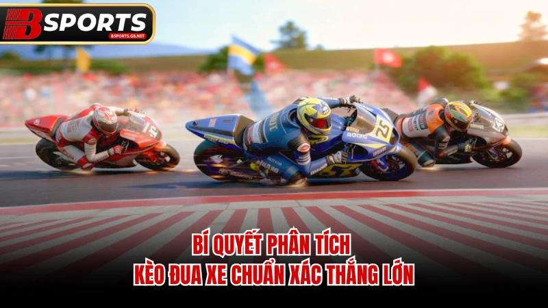 Bí quyết phân tích kèo đua xe chuẩn xác thắng lớn.