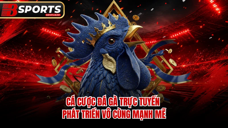 Cá cược đá gà trực tuyến phát triển vô cùng mạnh mẽ.